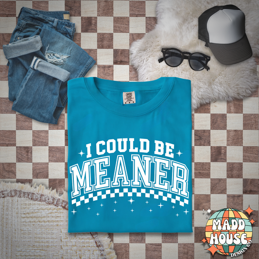 I could be meaner