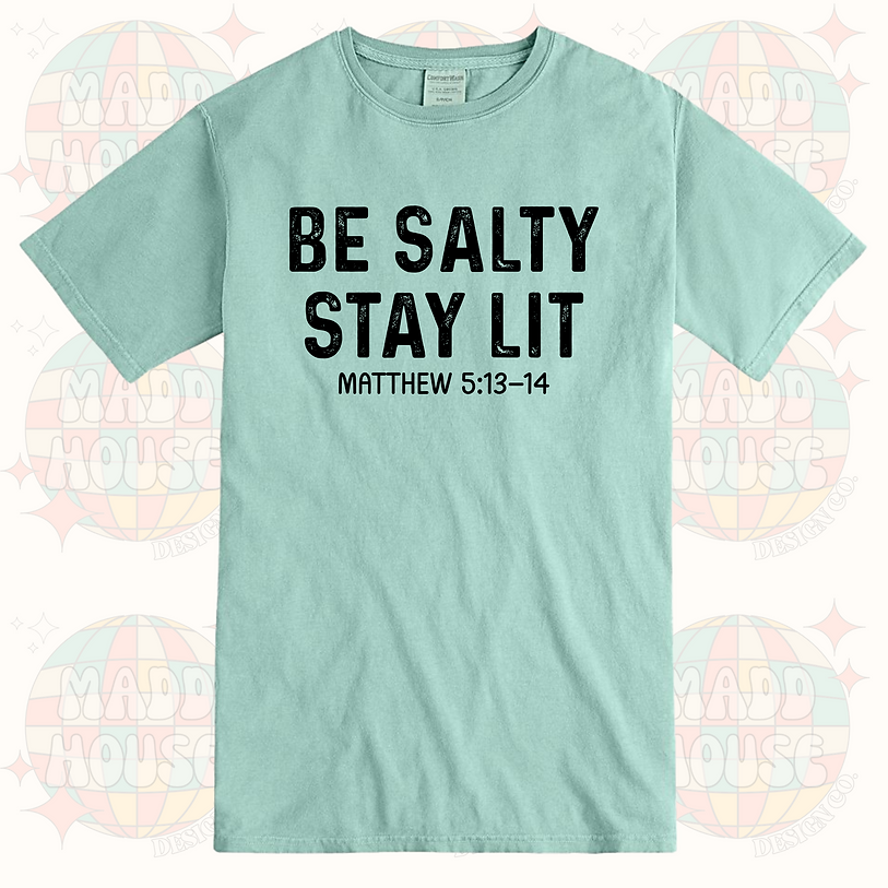 Be Salty - Stay Lit